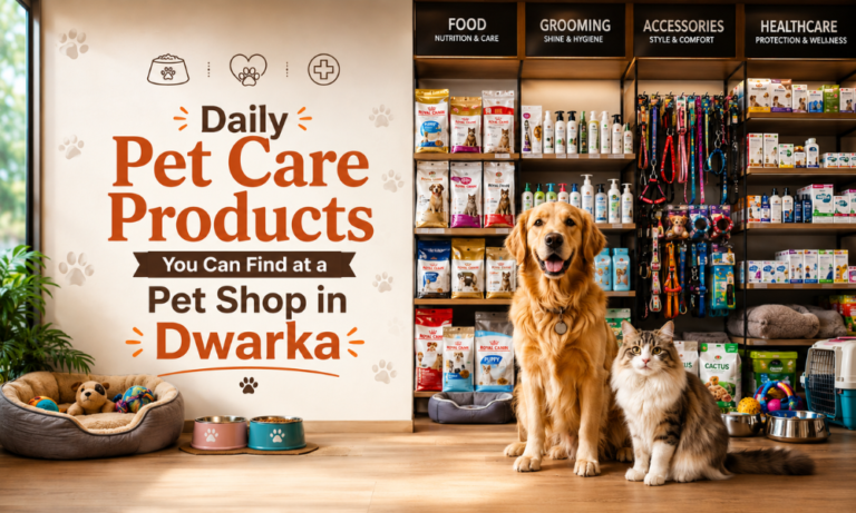 Daily Pet Care Products You Can Find at a Pet Shop in Dwarka